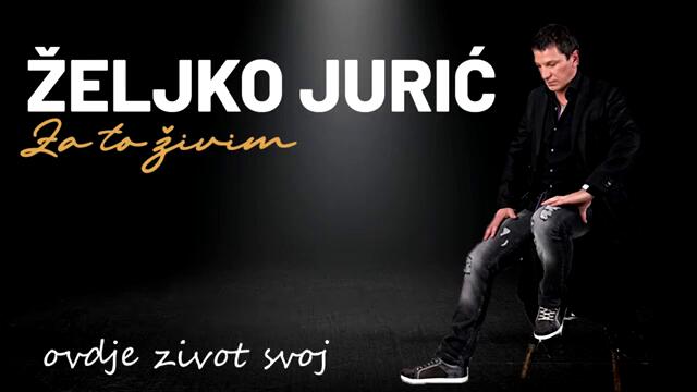 Zeljko Juric - Za to zivim - 2022 (Official Lyrics Video)