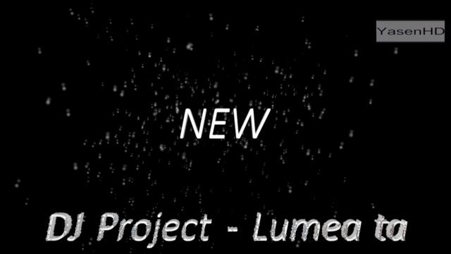 DJ Project  - Lumea ta  NEW Video