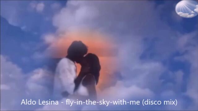 Aldo Lesina - fly-in-the-sky-with-me (disco mix)(new video)