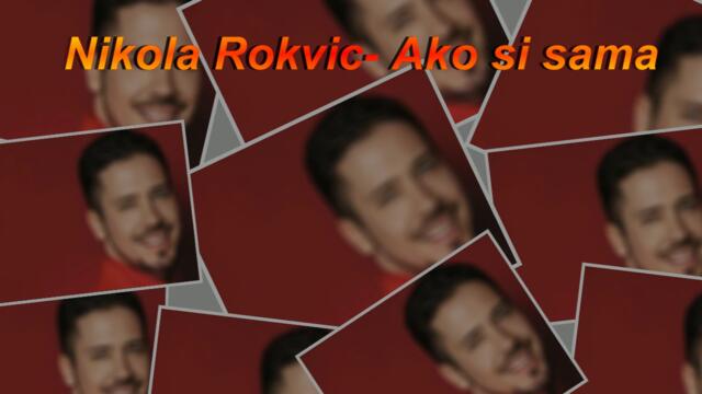 Nikola Rokvic- Ako si sama
