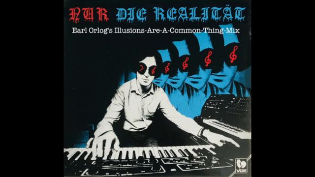 Die Realität - Nur die Realität (Earl Orlog's Illusions-Are-A-Common-Thing-Mix)
