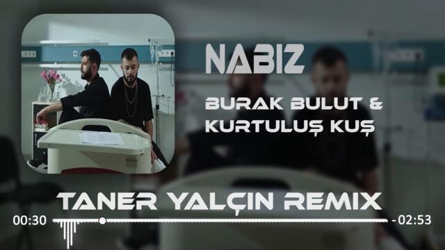Burak Bulut & Kurtuluş Kuş - Nabız ( Taner Yalçın Remix )