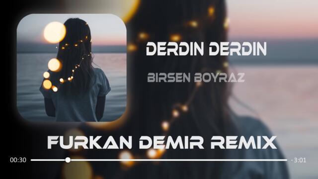 Birsen Boyraz - Derdin Derdin ( Furkan Demir Remix )