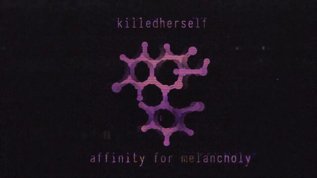 killedherself - affinity for melancholy (Music Video)