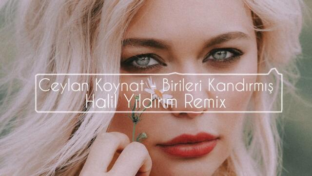 Ceylan Koynat - Birileri Kandırmış ( Halil Yıldırım Remix )
