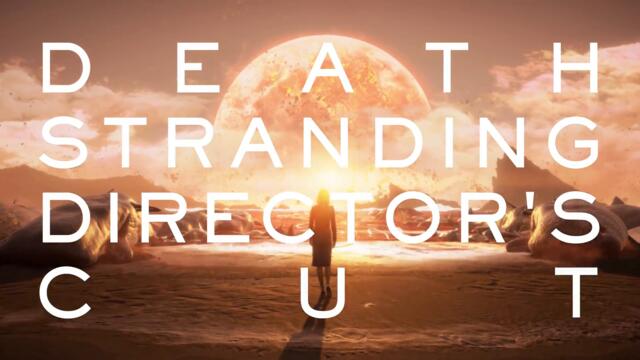 DEATH STRANDING DIRECTOR'S CUT - Preview Trailer - [ESRB] 4K