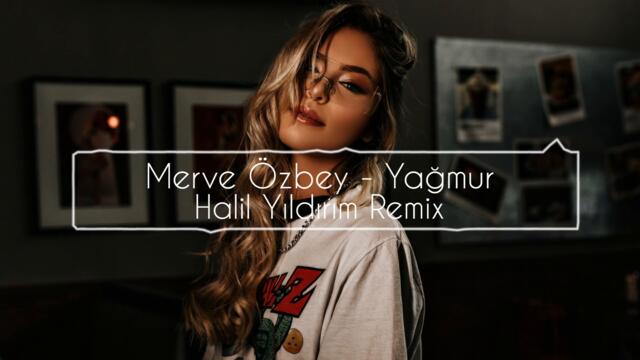 Merve Özbey - Yağmur ( Halil Yıldırım Remix )