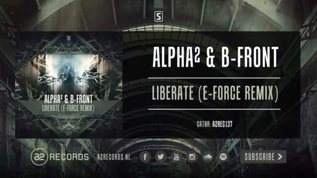 Alpha² & B-Front - Liberate (E-Force Remix) (#A2REC137)