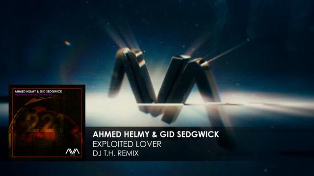 Ahmed Helmy & Gid Sedgwick - Exploited Lover (DJ T.H. Remix)