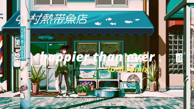 Billie Eilish - Happier Than Ever but its lofi remix