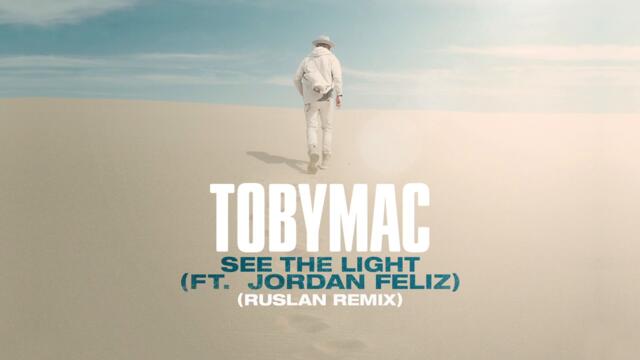 TobyMac, Jordan Feliz - See The Light (RUSLAN Remix/Audio)