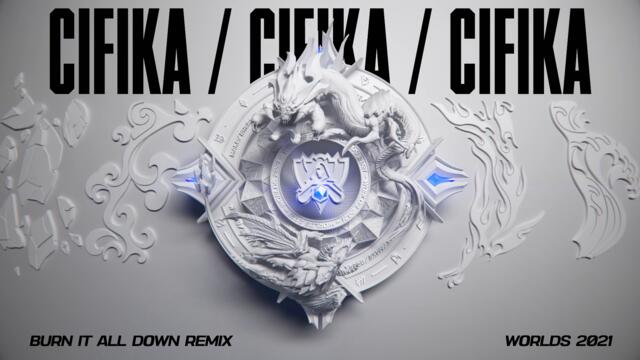 Burn It All Down - CIFIKA Remix | Worlds 2021 - League of Legends