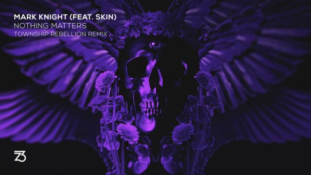 Mark Knight (feat. Skin) - Nothing Matters (Township Rebellion Remix)