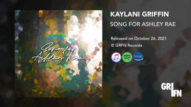 Kaylani Griffin - Song for Ashley Rae