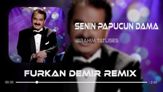İbrahim Tatlıses - Senin Papucun Dama ( Furkan Demir Remix ) Lyrics-Sözleri