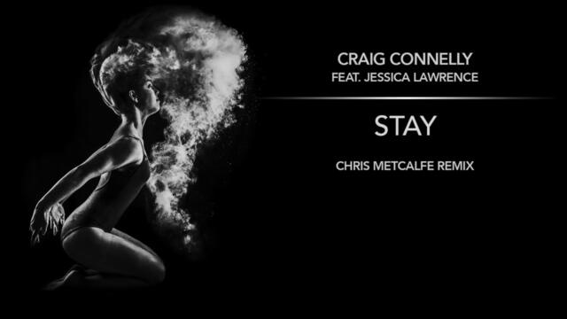 Craig Connelly feat. Jessica Lawrence -  Stay (Chris Metcalfe Extended Remix)