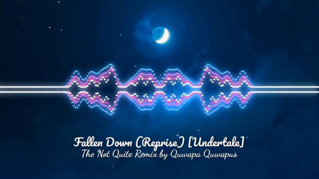 Fallen Down (Reprise) [UNDERTALE] | The Not Quite Remix By Quwapa Quwapus