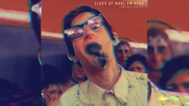Class of Nuke Em High (Emy Aze Remix)