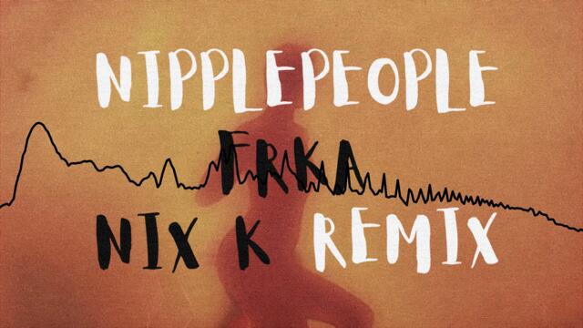 Nipplepeople — Frka (Nix K Remix)