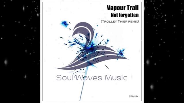 Vapour Trail - Not Forgotten (Trolley Thief Remix) [ Soul Waves Music ]