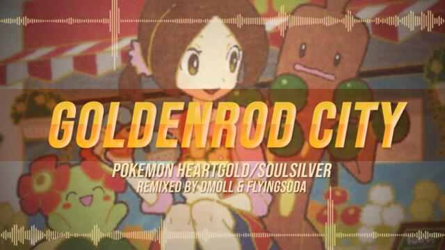 Pokemon Heartgold/Soulsilver - Goldenrod City [Remix]
