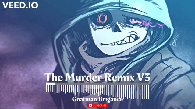 The Murder V3 Remix by Goatman Brigance (From Dusttale Undertale AU)