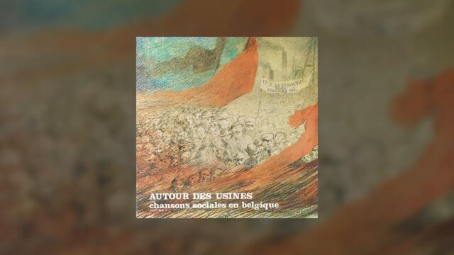 Autour des Usines : Chansons Sociales en Belgique (1975 Protest Folk from Liège)