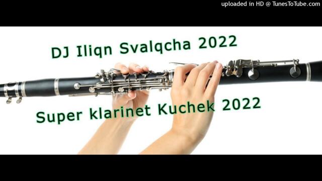 Супер Кларинет Кючек 2022 "Super klarinet Kuchek 2022 - / Dj Iliqn Svalqcha