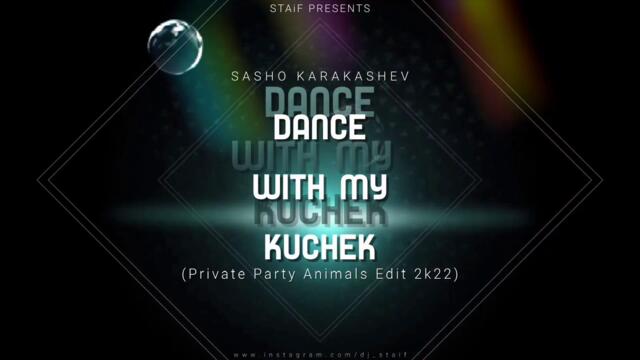 STAiF x Shasho Karakashev - Dance With My Kuchek (Private Party Animals Edit 2k22)