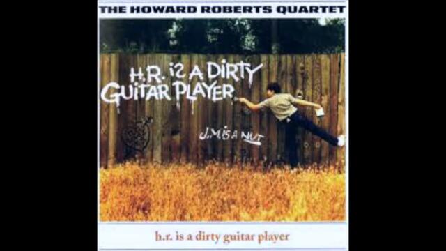 The Howard Roberts Quartet-H R  Is a Dirty Guitar Player