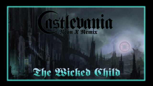 Castlevania -  Wicked Child (Neon X remix)