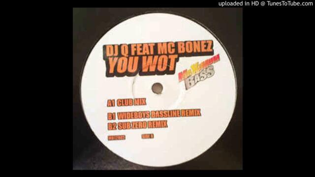 DJ Q feat. MC Bonez - You Wot (Wideboys Bassline Remix) *4x4 Bassline*