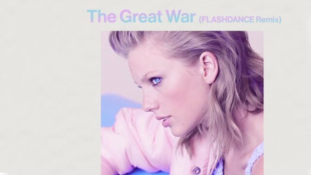 Taylor Swift - The Great War (FLASHDANCE Remix)
