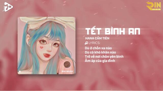Tết Bình An (RIN Music Remix) - Hana Cẩm Tiên | Một Năm Cũ Đã Qua Cùng Đón Năm Mới Bình An Muôn Nhà