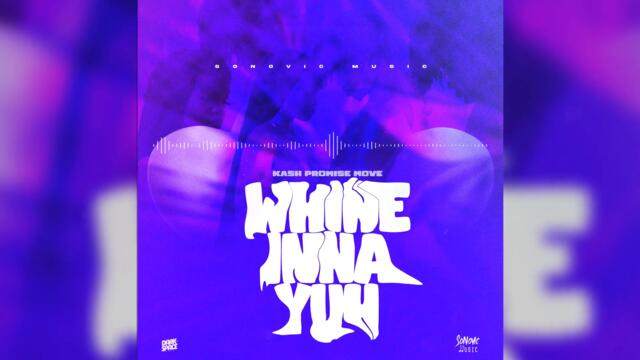 Kash Promise Move - Whine Inna Yuh (Official Audio)