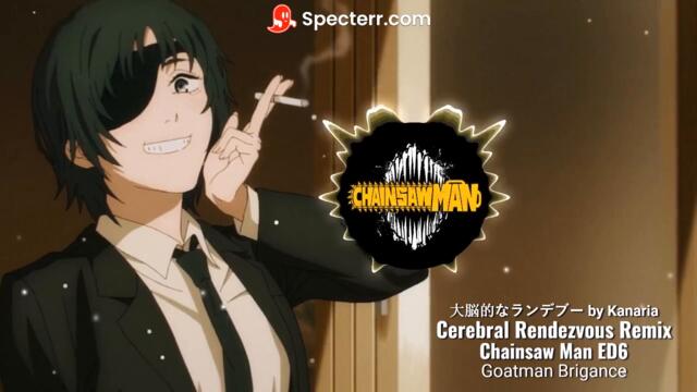 Cerebral Rendezvous Remix by Goatman Brigance (大脳的なランデブー by Kanaria - ED6 from Chainsaw Man)