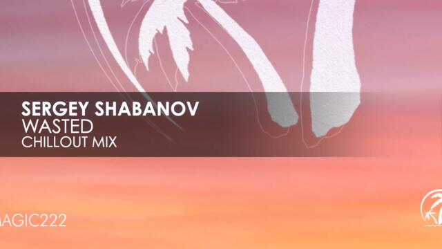 Sergey Shabanov - Wasted (Chillout Mix)