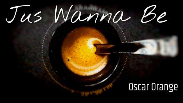 Jus Wanna Be