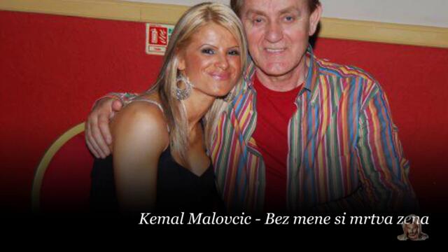 ✍️ Kemal Malovcic - Bez mene si mrtva zena