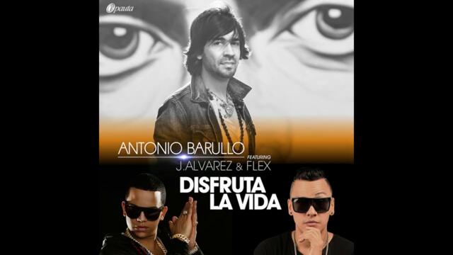 Antonio Barullo ft. J Alvarez y Flex - Disfruta La Vida (Audio)