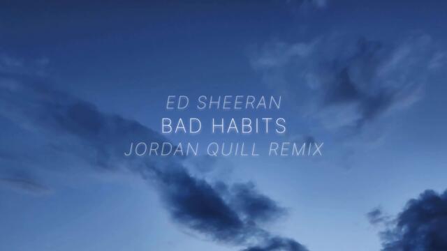 Ed Sheeran - Bad Habits (Jordan Quill Remix)
