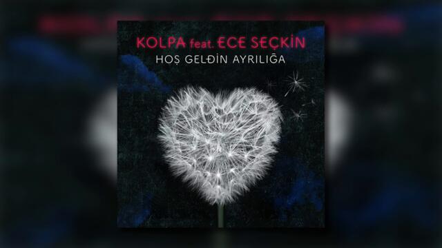 Kolpa ft. Ece Seçkin - Hoşgeldin Ayrılığa (Audio)
