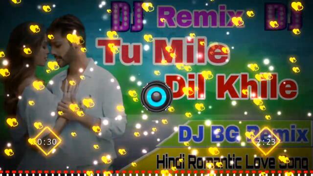 Tu Mile Dil Khile (( DJ Remix )) Hindi Romantic Love Song 💞 DJ BG Remix 💞 Hard Bass Electro Remix