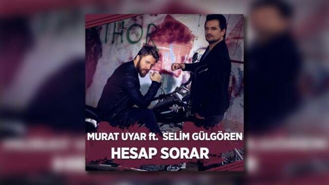 Murat Uyar ft. Selim Gülgören - Hesap Sorar (Audio)