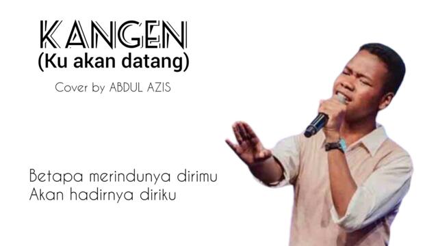 AZIS - KANGEN ( cover video lyric ) #cover #indonesianidol2023 #dewa19