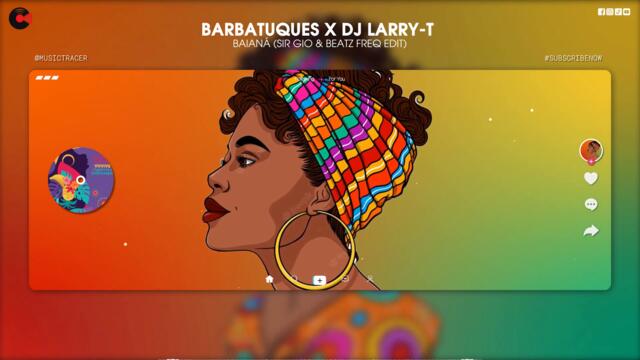 BARBATUQUES X DJ LARRY-T  --  BAIANÁ (SIR GIO & BEATZ FREQ EDIT)