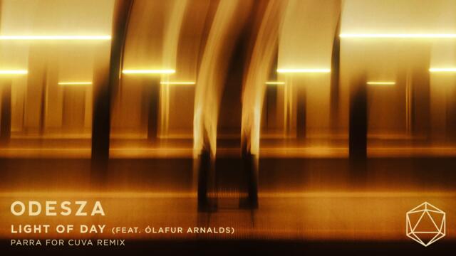 ODESZA - Light Of Day (feat. Ólafur Arnalds) - Parra for Cuva Remix - Official Audio
