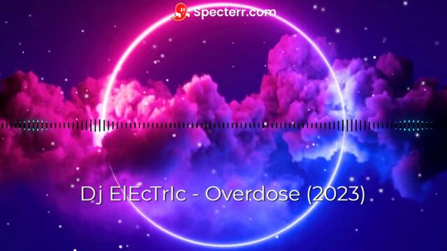 Dj ElEcTrIc - Overdose (2023)