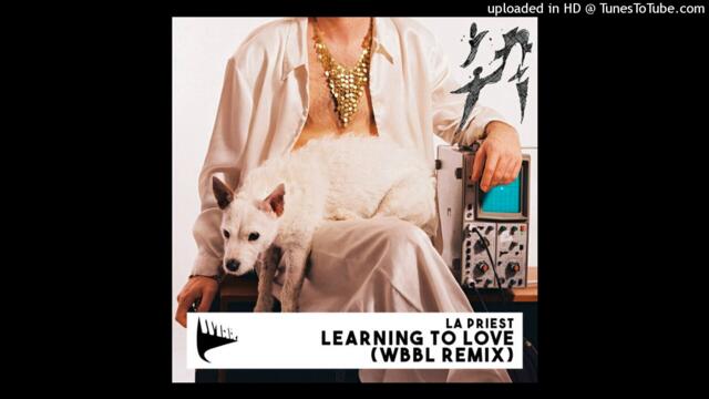LA Priest - Learning To Love (WBBL Remix)