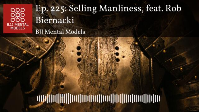 Ep. 225: Selling Manliness, feat. Rob Biernacki